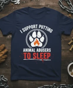 T-shirt with white text "I SUPPORT PUTTING ANIMAL ABUSERS TO SLEEP" above a paw print with a flame graphic