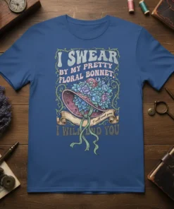 I SWEAR BY MY PRETTY FLORAL BONNET I WILL END YOU text with floral bonnet graphic on a blue t-shirt