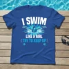 I Swim Like A Girl Try To Keep Up quote on a royal blue t-shirt with a swimmer graphic