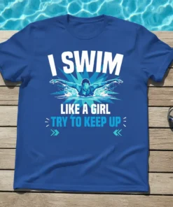 I Swim Like A Girl Try To Keep Up quote on a royal blue t-shirt with a swimmer graphic