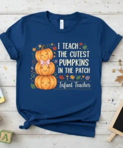 Infant Teacher T-Shirt with text "I Teach The Cutest Pumpkins In The Patch" and a stack of smiling pumpkins