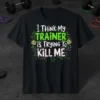 I Think My Trainer Is Trying To Kill Me funny gym quote t-shirt with neon green and pink accents
