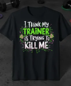 I Think My Trainer Is Trying To Kill Me funny gym quote t-shirt with neon green and pink accents