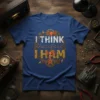 I THINK therefore I HAM eye-catching graphic design printed on comfortable cotton t-shirt