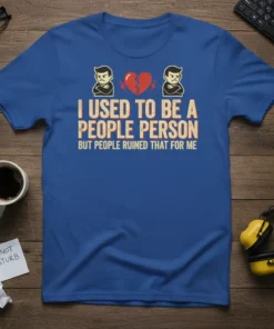 I Used to Be a People Person But People Ruined That For Me quote t-shirt with graphic broken heart and