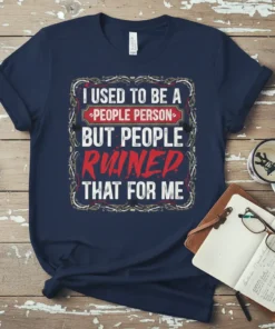 I Used To Be A People Person But People Ruined That For Me quote t-shirt in navy blue, featuring bold
