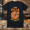 I Want Pizza Not Feelings quote with a delicious pepperoni pizza graphic on a black t-shirt