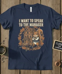 T-shirt with "I Want To Speak To The Manager" text and a cartoon squirrel standing in front of a house
