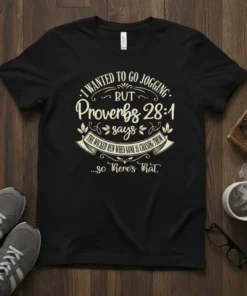 Black t-shirt with quote "I Wanted To Go Jogging BUT Proverbs 28:1 Says The Wicked Run When None Is Chasing