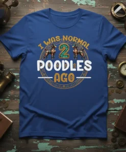 I Was Normal 2 Poodles Ago funny t-shirt with stylized number 2 and poodle graphics