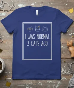 I Was Normal 3 Cats Ago funny quote t-shirt with three cartoon cats above the text
