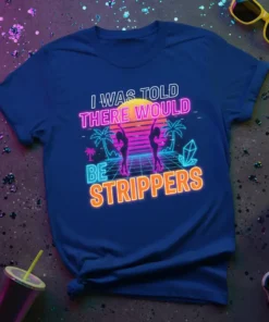 Retro neon graphic tee with the text "I Was Told There Would Be Strippers" featuring palm trees and dancers
