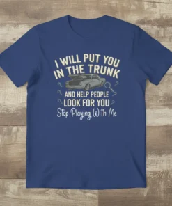 I will put you in the trunk and help people look for you Stop Playing With Me quote on a