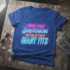 I Wish I Had Serotonin Instead Of These Giant Tits quote on a blue t-shirt with neon-style typography