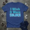 T-shirt with the text "I Wish It Were COLDER" in blue and red, designed with icy effects and snowflakes