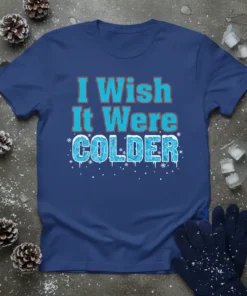 T-shirt with the text "I Wish It Were COLDER" in blue and red, designed with icy effects and snowflakes