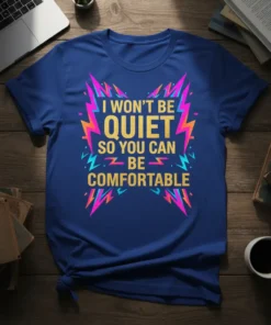Bold statement t-shirt with the quote "I Won't Be Quiet So You Can Be Comfortable" in gold and colorful lightning