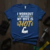 I Workout Because My Wife Is Hot text design with a muscular arm graphic and flames on a blue t-shirt