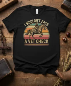 I wouldn't pass a vet check humorous quote with a vintage horse rider graphic on a black t-shirt