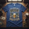 Blue t-shirt with the text "I'd Give Up Beer But I'm No Quitter" and a graphic of a beer mug
