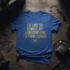 Blue t-shirt with gold text that reads "I'd Like to Cancel My Subscription To Your Issues" in a distressed font