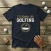 I'd Rather Be Golfing T-Shirt featuring bold text and a golf course graphic