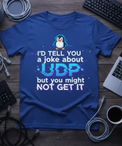 Blue t-shirt with pixelated penguin and text "I'd Tell You a Joke About UDP But You Might Not Get It"
