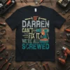 If Darren Can't Fix It We're All Screwed t-shirt with retro tools and drill graphic
