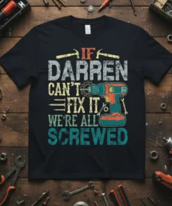 If Darren Can't Fix It We're All Screwed t-shirt with retro tools and drill graphic