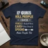 T-shirt with "If Guns Kill People I Guess Pencils MissSpell Words, Cars Drive Drunk & Spoons Make People Fat" quote