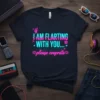 Neon text design that reads "if I AM FLARTING WITH YOU... please cooprate" on a dark t-shirt