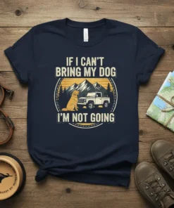 If I Can't Bring My Dog I'm Not Going quote on a navy t-shirt with a golden retriever and truck