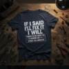 Navy blue t-shirt with white text: "IF I SAID I'LL FIX IT I WILL THERE IS NO NEED TO REMIND
