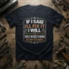 T-shirt with the quote "IF I SAID I'LL FIX IT I WILL THERE IS NO NEED TO REMIND ME EVERY