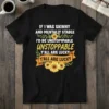 Funny "If I Was Skinny and Mentally Stable I'd Be Unstoppable Y'all Are Lucky" quote t-shirt with sunflowers and banner