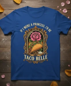 If I Were A Princess I'd Be Taco Belle text with taco and rose design on a blue t-shirt