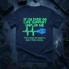 T-shirt with "IF I'M EVER ON LIFE SUPPORT UNPLUG ME Then plug me back in. See if that works." text