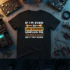 T-shirt with text "If I'm Ever On Life Support Unplug Me Then plug me back in. See If That Works."