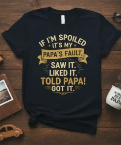 If I'm Spoiled It's My Papa's Fault Saw It Liked It Told Papa Got It quote t-shirt design in gold