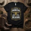 Black t-shirt with gold Western-style text "If I'm The Problem Then You Might Be The Reason" and bull skull graphic