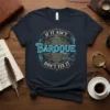 T-shirt with "IF IT AIN'T BAROQUE DON'T FIX IT" text and baroque musical instrument graphics