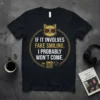 Funny quote t-shirt with "IF IT INVOLVES FAKE SMILING, I PROBABLY WON'T COME." text and a grumpy cat graphic