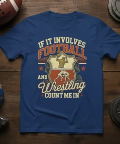 T-shirt design with text "IF IT INVOLVES FOOTBALL AND Wrestling COUNT ME IN" featuring football player and wrestlers graphics