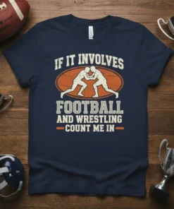 T-shirt design with text "If It Involves Football And Wrestling Count Me In" and graphic of two wrestlers