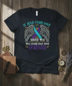 If Love Could Have Saved You You Would Have Lived Forever quote on a dark t-shirt with teal and purple