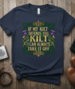 T-shirt design with the quote "If My Kilt Offends You, Kilt I Can Always Take It Off" in gold lettering