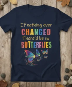 Navy t-shirt with colorful text "If nothing ever CHANGED There'd be no BUTTERFLIES" and vibrant butterfly graphics