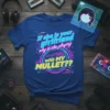 Retro 80s graphic t-shirt with the quote "If she is your Girlfriend why is she playing with MY MULLET??" in