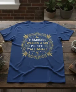 If Smoking Weed Is A Sin I'll See Y'all Inhale quote on a navy blue t-shirt with gold cannabis leaf
