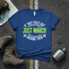 T-shirt with white text "IF THEY PASS OUT" and "AROUND THEM" and bright green text "JUST MARCH" in a distressed